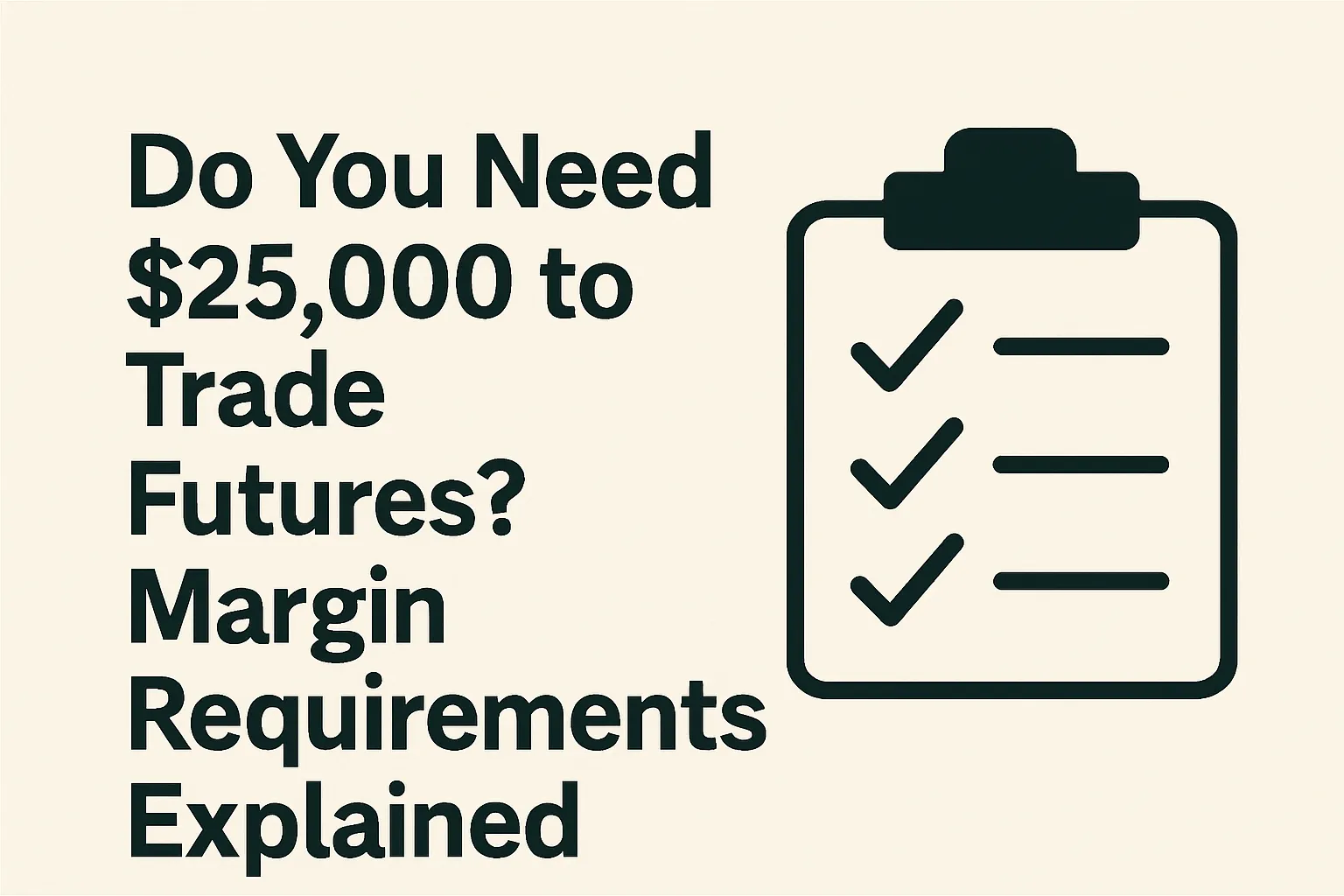 Do You Need $25,000 to Trade Futures? Margin Requirements Explained