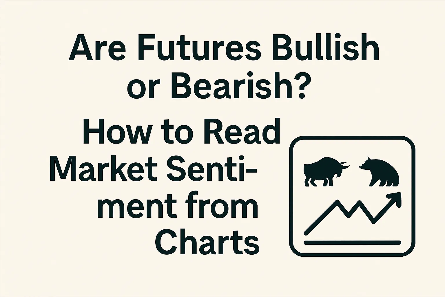 Are Futures Bullish or Bearish? How to Read Market Sentiment from Charts
