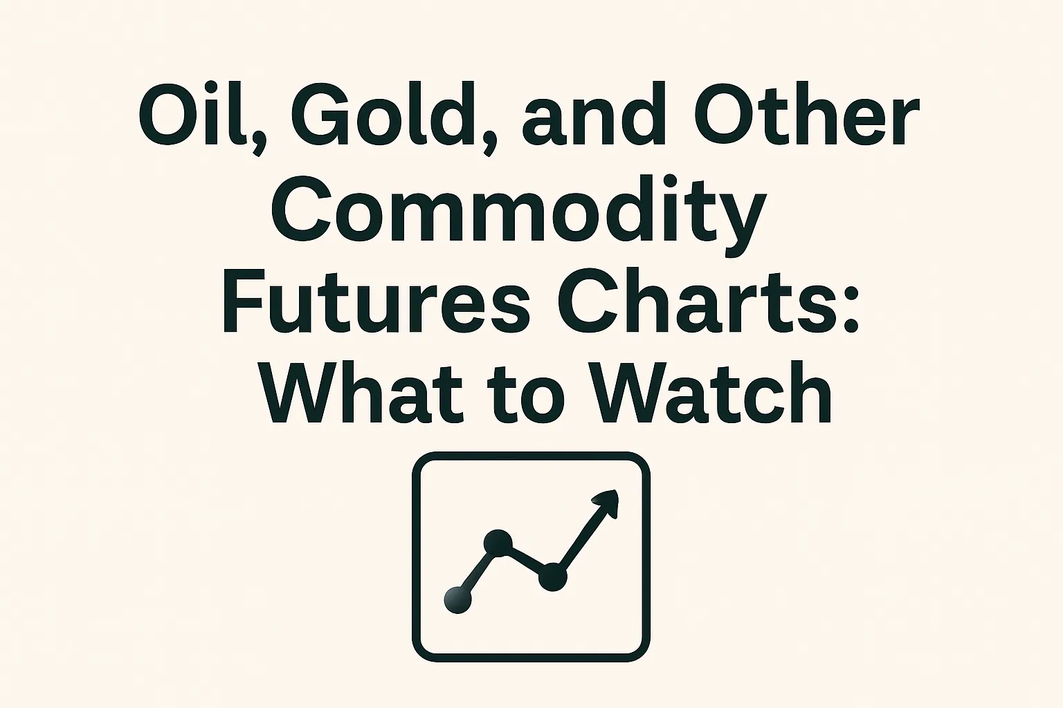 Oil, Gold, and Other Commodity Futures Charts: What to Watch
