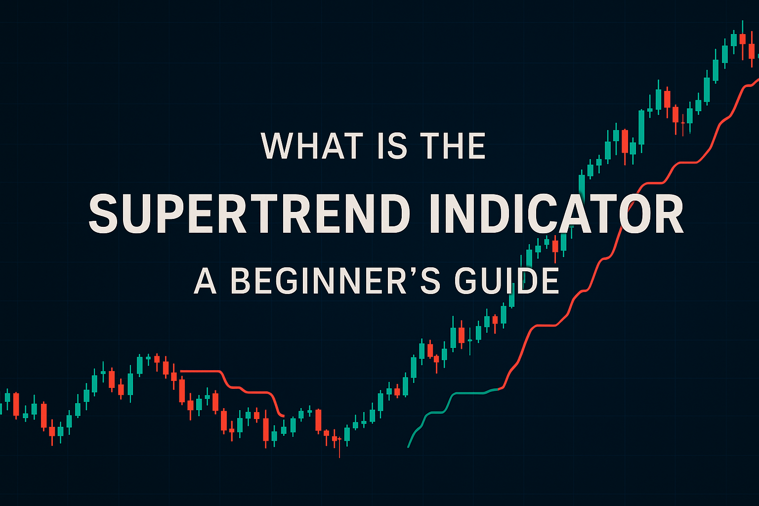 What Is the Supertrend Indicator? A Beginner’s Guide
