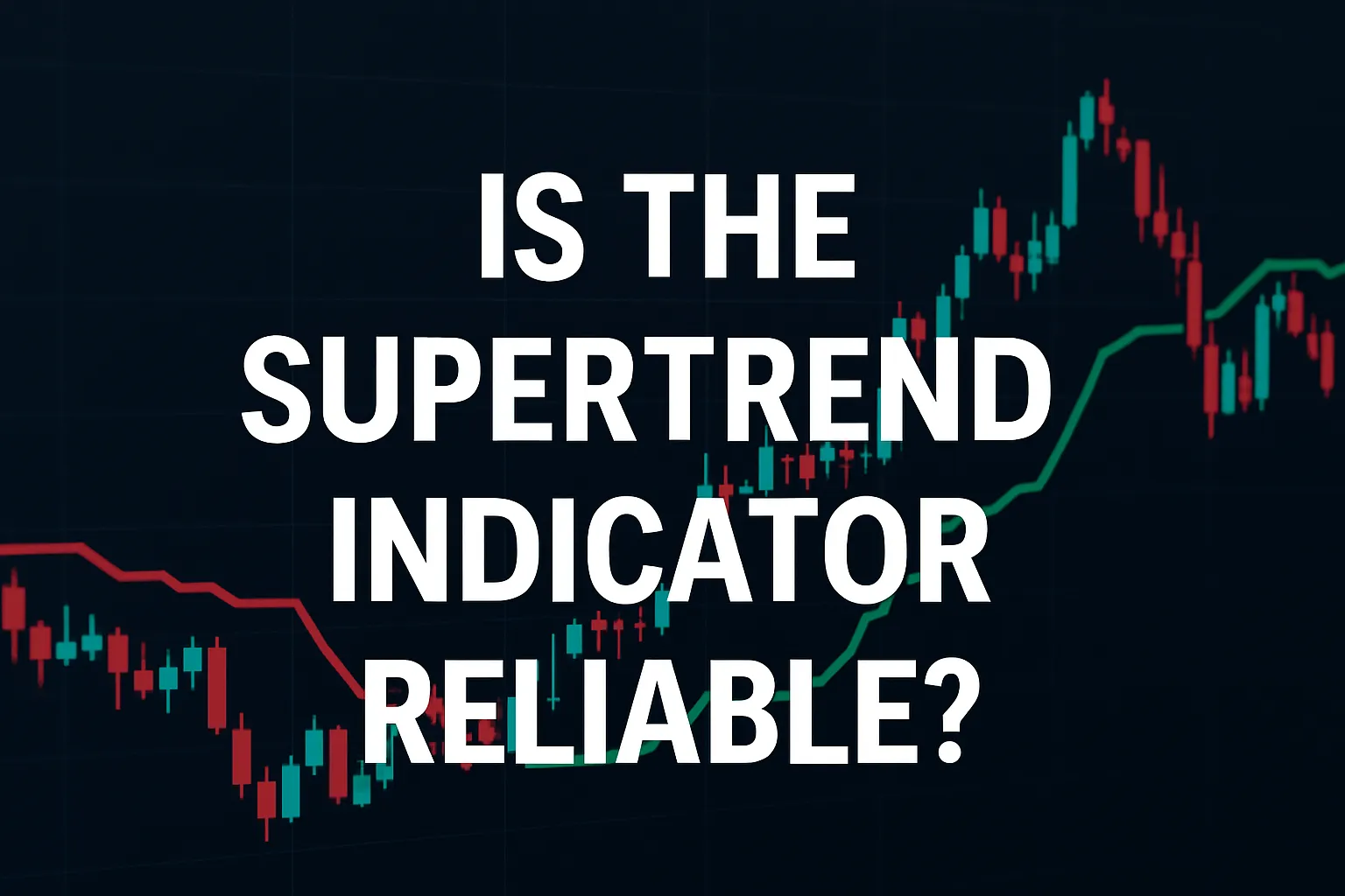 Is the Supertrend Indicator Reliable? Pros and Cons for Traders