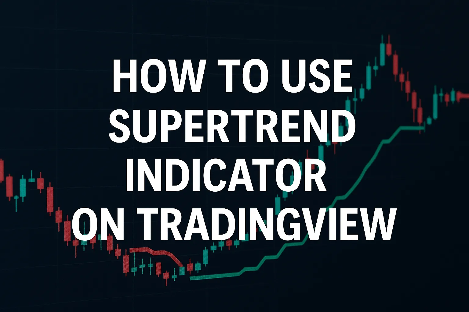 How to Use Supertrend Indicator on TradingView: A Step-by-Step Guide
