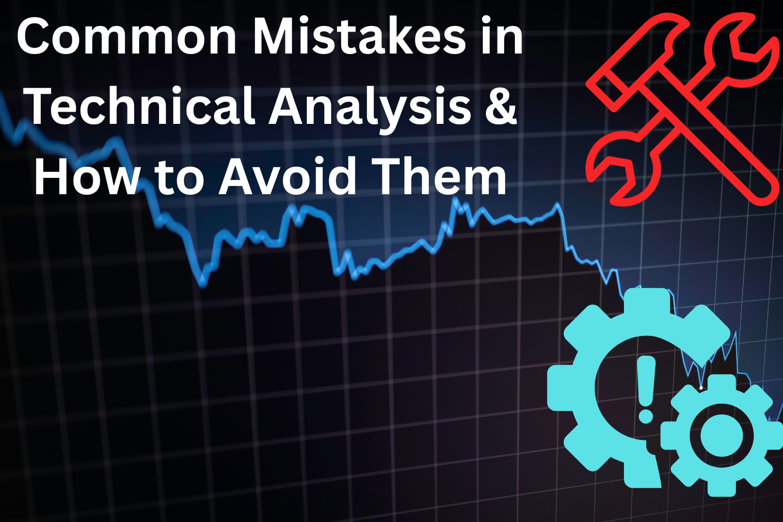 Common Mistakes in Technical Analysis &#038; How to Avoid Them
