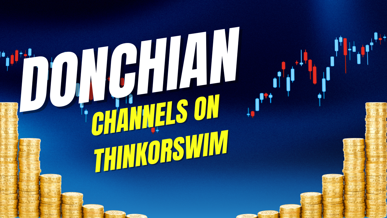Using Donchian Channels on Thinkorswim (TOS): Setup and Tips