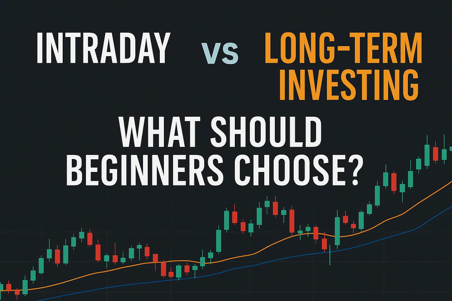 Intraday vs Long-Term Investing: What Should Beginners Choose?