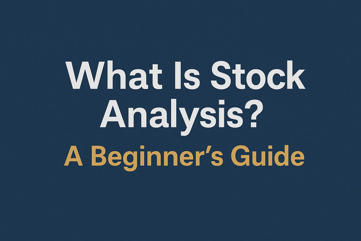 What Is Stock Analysis? A Beginner’s Guide