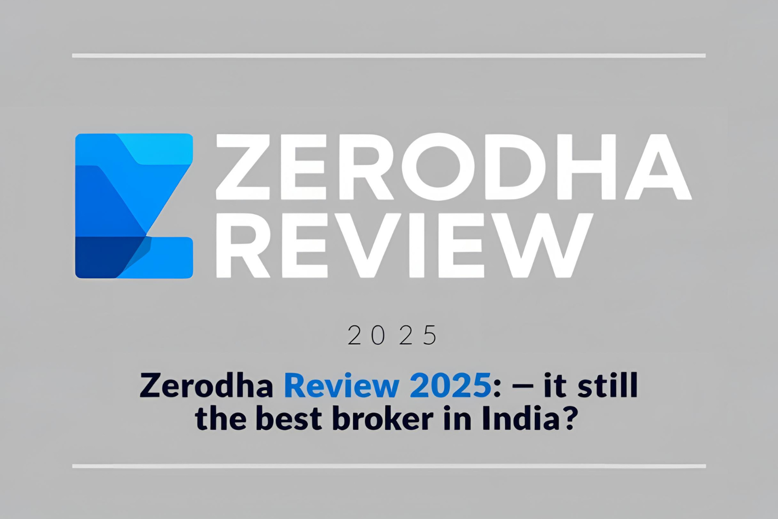 Zerodha Review 2025: Is It Still the Best Broker in India?