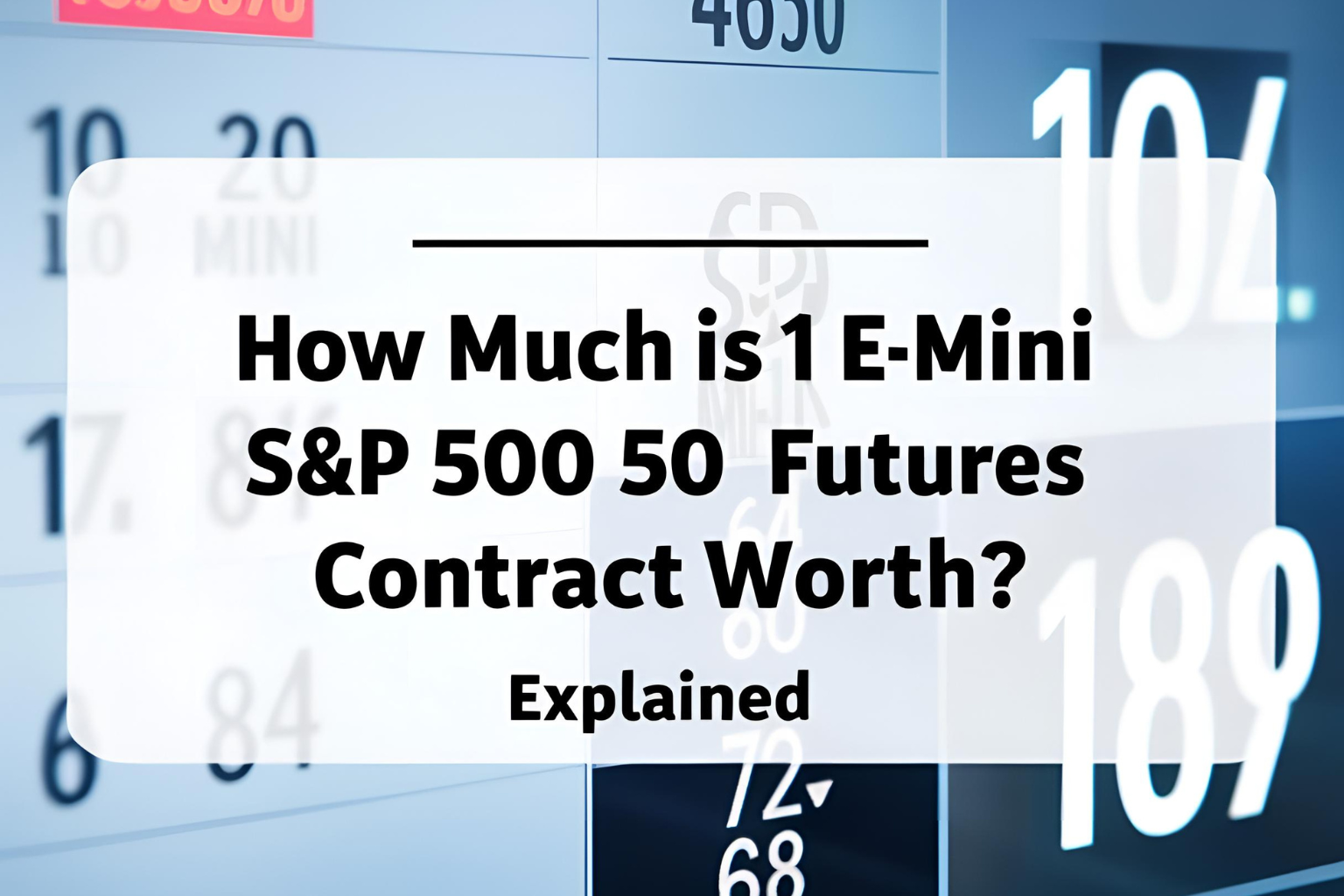 How Much Is 1 E-mini S&amp;P 500 Futures Contract Worth? Explained