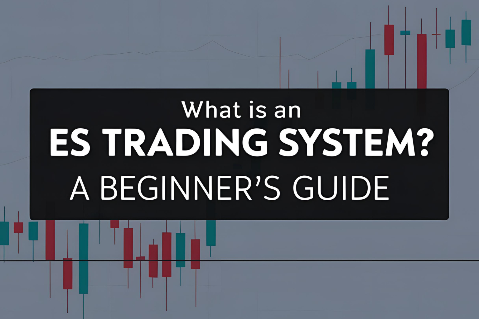 What Is an ES Trading System? A Beginner’s Guide