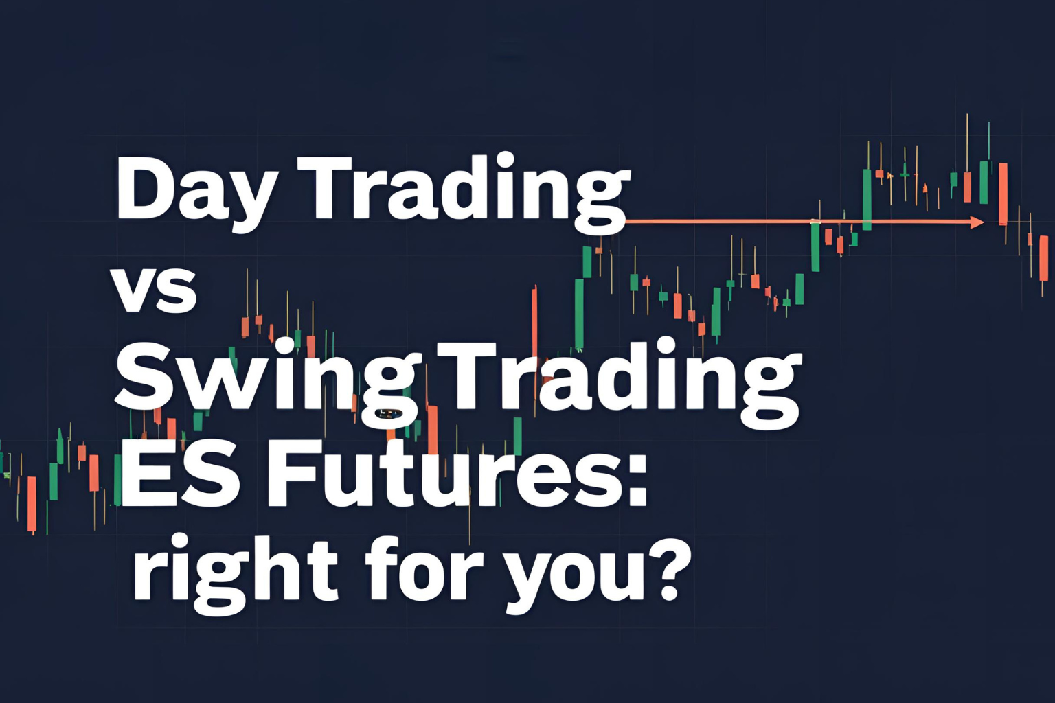 Day Trading vs Swing Trading ES Futures: Which Is Right for You?