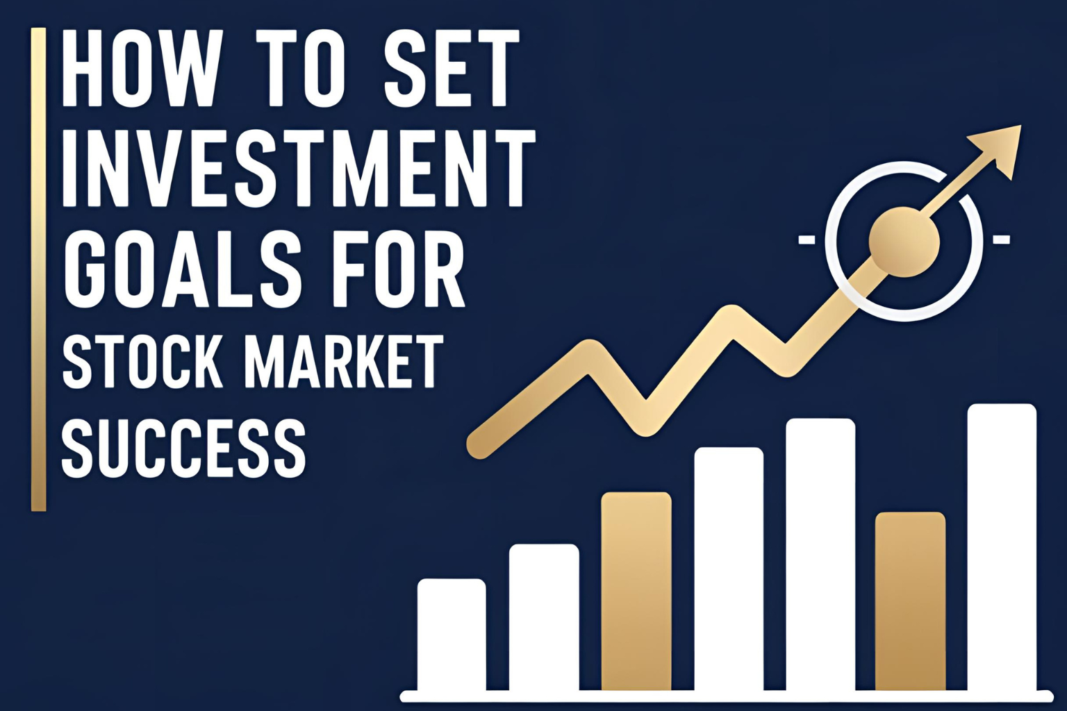 How to Set Investment Goals for Stock Market Success