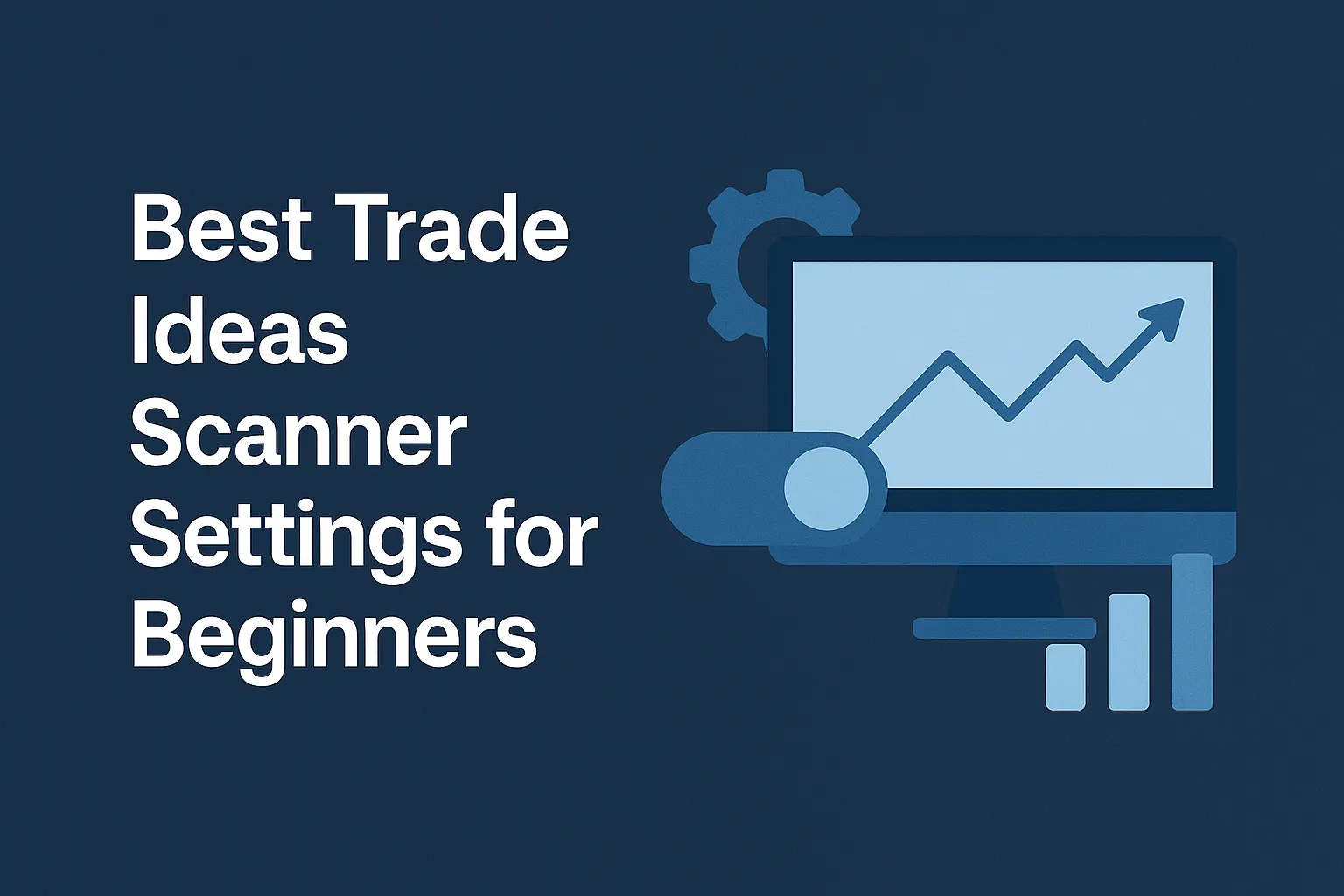 Best Trade Ideas Scanner Settings for Beginners