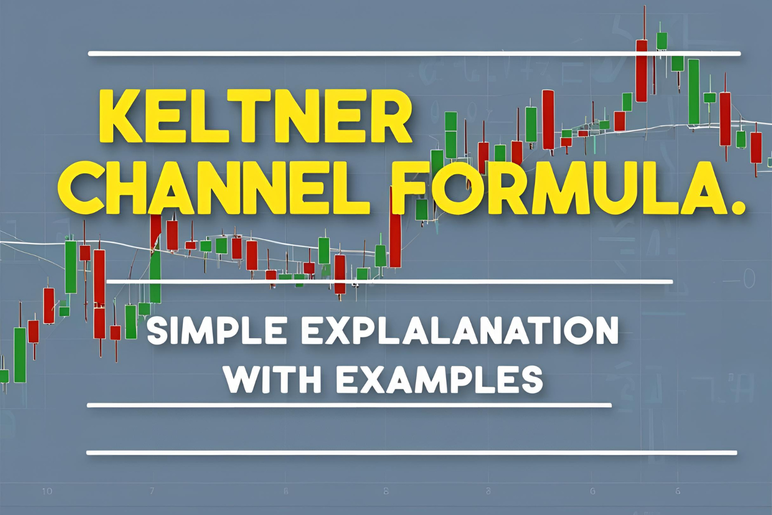Keltner Channel Formula: Simple Explanation with Examples