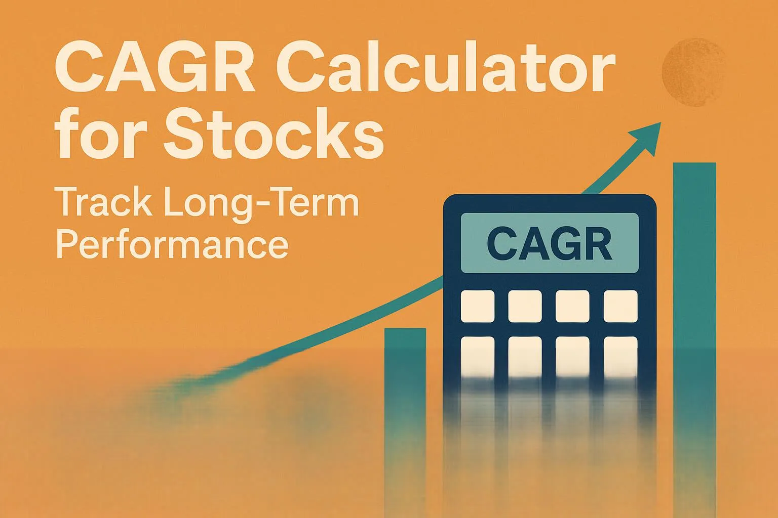 CAGR Calculator for Stocks: Track Long-Term Performance